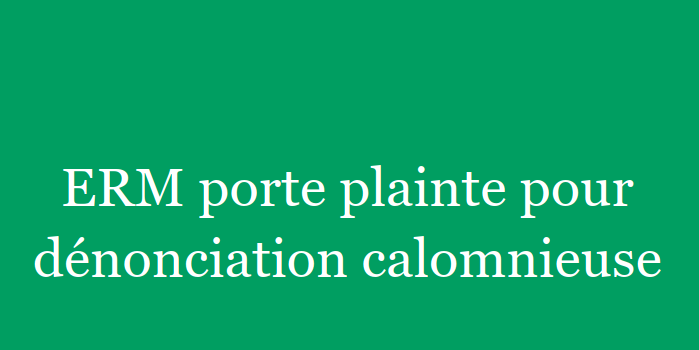 Lire la suite à propos de l’article ERM porte plainte pour dénonciation calomnieuse